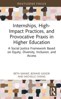 Internships, High-Impact Practices, and Provocative Praxis in Higher Education: A Social Justice Framework Based on Diversity, Equity, and Inclusion 1032283327 Book Cover