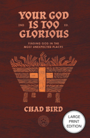 Your God is Too Glorious: Finding God in the Most Unexpected Places 1964419611 Book Cover
