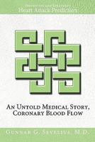 An Untold Medical Story, Coronary Blood Flow, Heart Attack Prediction, Prevention and Treatment 1456748920 Book Cover