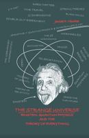 The Strange Universe: Einstein, Quantum Physics and the Theory of Everything 1729425925 Book Cover