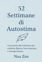 52 Settimane di Autostima: Forza,Motivazione e crescita personale (Italian Edition) B0F9L6QMKB Book Cover