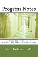 Progress Notes: A Bible Study Guide for Medical Students and Residents 1478173327 Book Cover