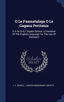 O Le Faamatalaga O Le Gagana Peritania: E A Ào Ò Ai I Tagata Samoa. A Grammar Of The English Language For The Use Of Samoans 1340440962 Book Cover