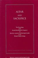 Altar and Sacrifice: The Proceedings of the Third International Colloquium of Historical, Canonical, and Theological Studies of the Roman L 1901157857 Book Cover