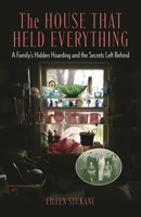 The House that Held Everything: A Family's Hidden Hoarding and the Secrets Left Behind 1538199270 Book Cover