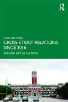 Cross-Strait Relations Since 2016: The End of the Illusion 0367428490 Book Cover