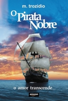O Pirata Nobre: O Amor Transcende 1075289637 Book Cover