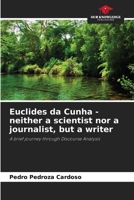 Euclides da Cunha - neither a scientist nor a journalist, but a writer 6207325532 Book Cover