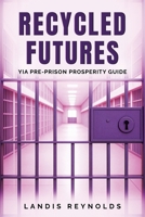 RECYCLED FUTURES: YIA Pre-Prison Prosperity Guide B0FFB4P9LY Book Cover