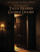 Between Walls: Tales Behind Closed Doors 1304343472 Book Cover
