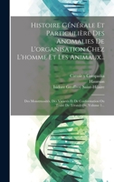 Histoire G�n�rale Et Particuli�re Des Anomalies De L'organisation Chez L'homme Et Les Animaux...: Des Monstruosit�s, Des Variet�s Et De Conformation Ou Trait� De T�ratologie, Volume 1... 1021596558 Book Cover