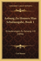 Anhang Zu Homers Hias Schulausgabe, Book 1: Erlauterungen Zu Gesang I-III (1896) 1160786739 Book Cover