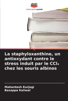 La staphyloxanthine, un antioxydant contre le stress induit par le CCl4 chez les souris albinos (French Edition) 6209947050 Book Cover