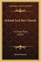 Ireland And Her Church: In Three Parts 0548714290 Book Cover