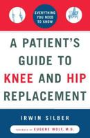 A Patient's Guide to Knee and Hip Replacement: Everything You Need to Know 0684839202 Book Cover