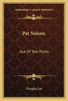 Pat Nelson: Ace Of Test Pilots 1163147966 Book Cover