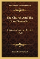 The Church and the Good Samaritan: Mission Addresses to Men 1166978176 Book Cover