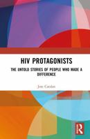 HIV Protagonists: The Untold Stories of People Who Made a Difference 1032427078 Book Cover