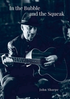 In the Bubble and the Squeak: Poems, Songs and Reflections 1326663712 Book Cover