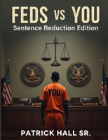 Feds Vs You: Sentence Reduction Edition B0FL1HF7MD Book Cover