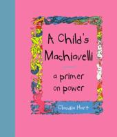 A Child's Machiavelli : A Primer on Power 0670880213 Book Cover
