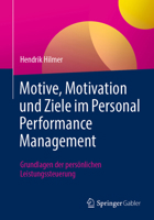 Motive, Motivation und Ziele im Personal Performance Management: Grundlagen der persönlichen Leistungssteuerung 3662678438 Book Cover