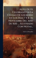 Auto De Fe Celebrado En La Ciudad De Logroño En Los Dias 7 Y 8 De Noviembre Del Año De 1610 .... Ilustrado Con Notas... (Spanish Edition) 1024592383 Book Cover
