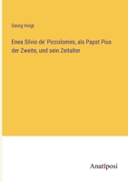 Enea Silvio de' Piccolomini als Papst Pius der Zweite, und sein Zeitalter. 1246311194 Book Cover