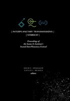 InterPlanetary Transmissions: Proceedings of the Santa Fe Institute's Second InterPlanetary Festival 1947864335 Book Cover