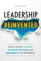 Leadership, Reinvented: How to Foster Empathy, Servitude, Diversity, and Innovation in the Workplace 164611955X Book Cover