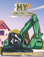 My Construction Truck Coloring Book for Kids: Awesome Construction Truck Coloring Book for Kids, Toddlers, Boys and Girls, Preschoolers Children Ages 4-8 B091JCYTWX Book Cover