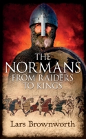 The Normans: From Raiders to Kings 1909979082 Book Cover