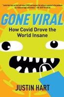 Gone Viral: How Covid Drove the World Insane 1684513510 Book Cover