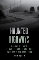 Haunted Highways: Spooky Stories and Strange Happenings on Route 66(6) and Beyond 0762749377 Book Cover