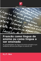 Francês como língua de ensino ou como língua a ser ensinada: As possibilidades da língua do ensino primário num ambiente africano plurilingue no século XXI 620600936X Book Cover