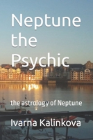 Neptune the Psychic: the astrology of Neptune B0CKTS9269 Book Cover