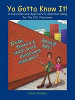 YA Gotta Know It!: A Conversational Approach to American Slang for the ESL Classroom 1426945280 Book Cover