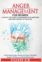 Anger Management for Women: A Step by Step Guide to Managing Your Emotions and Take Control of Your Life. Overcoming Anger, Anxiety and Stress. Eliminate Negative Thinking and Build Relationship. B084DGFSFV Book Cover