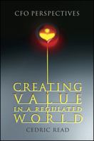Creating Value in a Regulated World: CFO Perspectives 0470013532 Book Cover