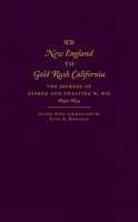 New England to Gold Rush California: The Journal of Alfred and Chastina W. Rix, 1849–1854 0870623923 Book Cover