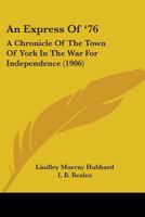 An Express Of '76: A Chronicle Of The Town Of York In The War For Independence 1164572075 Book Cover
