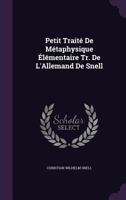 Petit Traite de Metaphysique Elementaire Tr. de L'Allemand de Snell 1141260190 Book Cover