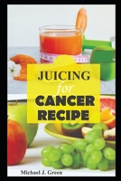 Juicing for cancer: Fueling your fight: Delicious juice to support cancer treatment and recovery, Juicing machine bottles re-usabe glass, smoothie recipe book, weight gain B0CV4JL6WL Book Cover