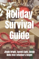 Holiday Survival Guide: Jingle Bright, Spend Light, Sleigh Bells Over Inflation's Height B0CHCN6VKR Book Cover