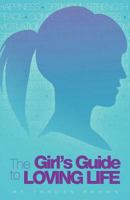 The Girl's Guide to Loving Life 1463780370 Book Cover