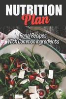 Nutrition Plan: Renal Recipes With Common Ingredients: Cooking Recipes B09FS74FNW Book Cover