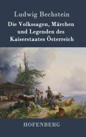 Die Volkssagen, Märchen und Legenden des Kaiserstaates Österreich 149234723X Book Cover