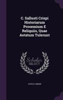 C. Sallusti Crispi Historiarum Prooemium E Reliquiis, Quae Aetatum Tulerunt 1248924304 Book Cover