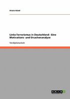 Links-Terrorismus in Deutschland - Eine Motivations- und Ursachenanalyse 3638638235 Book Cover