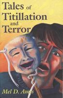 Tales of Titillation and Terror: A Compilation of Short Stories from the Macabre to the Erotic 0889625905 Book Cover